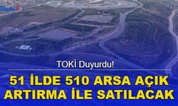 TOKİ Duyurdu! 51 İlde 510 Arsa Açık Artırma İle Satılacak