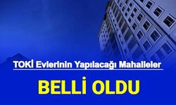 TOKİ Evleri Hangi Mahallelerde Yapılacak: İlk Yerler Belli Oldu