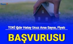 TOKİ Iğdır Hatay İlk Evim Arsa Başvuru 2022 E Devlet Başvuru Şartları , Kaç Ucuz Arsa , Fiyatı Ne Kadar?