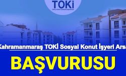 Toki Kahramanmaraş Sosyal Konut Arsa İşyeri Satışı Başvuru 2022 e Devlet