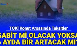 TOKİ Konut Arsasında Taksitler Eşit mi , 6 Ayda Bir Memur Zammına Göre Artacak mı | İlk Evim Arsa