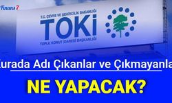 Toki kurada adı çıkanlar ve çıkmayanlar ne yapacak? Peşinat ödemesi, para iadesi ne zaman?