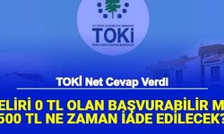 TOKİ Net Cevap Verdi: 500 TL Ne Zaman İade Edilecek, Geliri 0 TL Olan Başvurabilir mi?