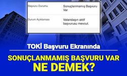 TOKİ Sonuçlanmamış Başvuru Var Ne Demek? Ne Anlama Geliyor? e Devlet Başvuru Durumu Değerlendirme Süresi Ne Kadar?