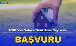 TOKİ Van Yalova ilk Evim Arsa Başvurusu: E Devlet Başvurusu, Kaç Arsa , Başvuru Şartları Nedir?