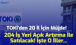 TOKİ'den 20 İl İçin Müjde! 204 İş Yeri Açık Artırma İle Satılacak! İşte O İller...