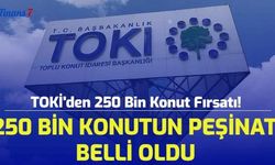 TOKİ'den 250 Bin Konut Fırsatı! 250 Bin Sosyal Konutun Peşinatı Belli Oldu