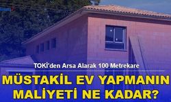 TOKİ'den Arsa Alarak 100 Metrekare Müstakil Ev Yapmanın Maaliyeti Ne Kadar?