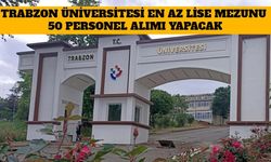 Trabzon Üniversitesi En Az Lise Mezunu 50 Personel Alımı Yapacak