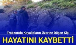 Trabzon'da kayalıkların üzerine düşen kişi hayatını kaybetti