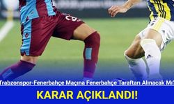 Trabzonspor-Fenerbaçe Maçına Fenerbahçe Taraftarı Alınacak Mı?