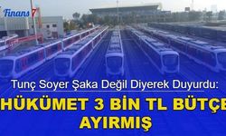 Tunç Soyer şaka değil diyerek duyurdu: Hükümet 3 bin TL bütçe ayırmış