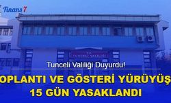 Tunceli Valiliği Duyurdu! Toplantı ve Gösteri Yürüyüşü 15 Gün Süreyle Yasaklandı