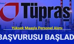 Tüpraş yüksek maaşla personel alımı başvurusu başladı 2023