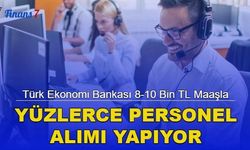 Türk Ekonomi Bankası 8-10 Bin TL Maaşla Yüzlerce Personel Alımı Yapıyor!