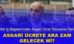Türk-İş Başkanı'ndan asgari ücret sorusuna yanıt: Asgari ücrete ara zam gelecek mi?