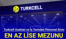 Turkcell en az lise mezunu uzaktan ve iş yerinden personel alım ilanlarını duyurdu 2024