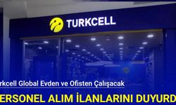 Turkcell Global evden ve ofisten çalışacak personel alımı yapacak: Kadrolar ve başvuru 2024