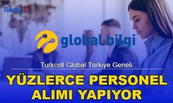 Turkcell Global Türkiye Geneli Yüzlerce Personel Alımı Yapıyor!