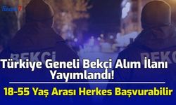Türkiye Geneli Bekçi Alım İlanı Yayımlandı! 18-55 Yaş Arası Herkes Başvurabilir