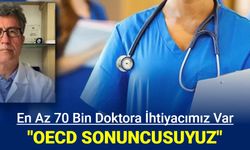 Türkiye'nin 70 bin doktora ihtiyacı var