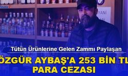 Tütün Ürünlerine Gelen Zammı Paylaşan Özgür Aybaş'a 253 Bin TL Ceza