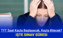 TYT kaçta başlıyor kaçta bitiyor? 165 dakika kaç saat?