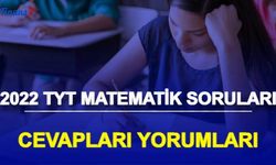TYT Matematik Nasıldı? 2022 YKS TYT Matematik Soruları Cevapları Yorumları Kolay mıydı Zor muydu?