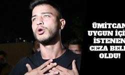 Ümitcan Uygun İçin İstenen Ceza Belli Oldu!