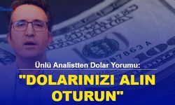 Ünlü Analistten Dolar Yorumu: "Dolarınızı Alın Oturun..."