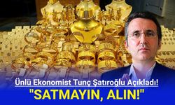 Ünlü Ekonomist Tunç Şatıroğlu Açıkladı: Satmayın, Alın!