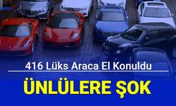 Ünlülere şok: 416 lüks arabaya el konuldu