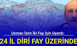 Uzman isim iki fay için uyardı: "24 il diri fay üzerinde..."