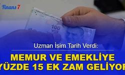 Uzman İsim Tarih Verdi: Memur ve Emekliye Yüzde 15 Ek Zam Geliyor