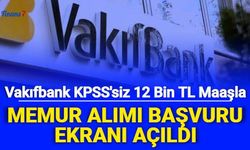 Vakıfbank 12 Bin TL Maaşla KPSS'siz Memur Personel Alımı Başvurusu Başladı 2022