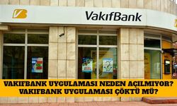 Vakıfbank Uygulaması Neden Açılmıyor? Vakıfbank Uygulaması Çöktü Mü?