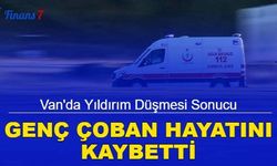 Van'da yıldırım düşmesi sonucu genç çoban hayatını kaybetti