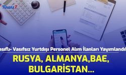 Vasıflı- Vasıfsız Yurtdışı Personel Alım İlanları Yayımlandı! Rusya, Almanya, BAE, Bulgaristan...