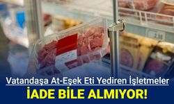 Vatandaşa at, eşek eti yediren firmalar iade bile kabul etmiyor