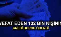 Vefat Eden 132 Bin Kişinin Kredi Borcu Silindi