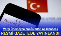 Vergi Ödemeyenlerin İsimleri Açıklanacak: Resmi Gazete'de Yayınlandı!