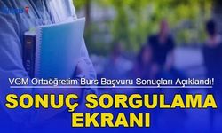 VGM Ortaöğrenim Burs Başvuru Sonuçları Açıklandı! Sırada Yükseköğrenim Burs Sonuçları Var