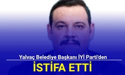 Yalvaç Belediye Başkanı İYİ Parti'den istifa etti