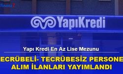 Yapı Kredi En Az Lise Mezunu Tecrübeli-Tecrübesiz Personel Alımı Yapacak! 