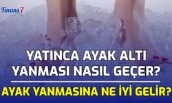 Yatınca Ayak Altı Yanması Nasıl Geçer? Ayak Yanmasına Ne İyi Gelir?