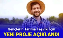 Yeni proje açıklandı: Tarım yapacak gençlere iyi haber