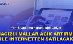 Yeni Uygulama Yürürlülüğe Giriyor: Hacizli Mallar Açık Artırma İle İnternetten Satılacak