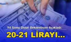 Yıl Sonu Dolar Beklentisini Açıkladı: 20-21 Lirayı...