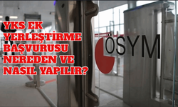 YKS Ek Yerleştirme Başvuru Tarihleri Açıklandı! Ek Yerleştirme Başvurusu Nasıl Yapılır?