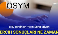 YKS tercihleri yarın sona eriyor: Tercih sonuçları ne zaman açıklanacak?